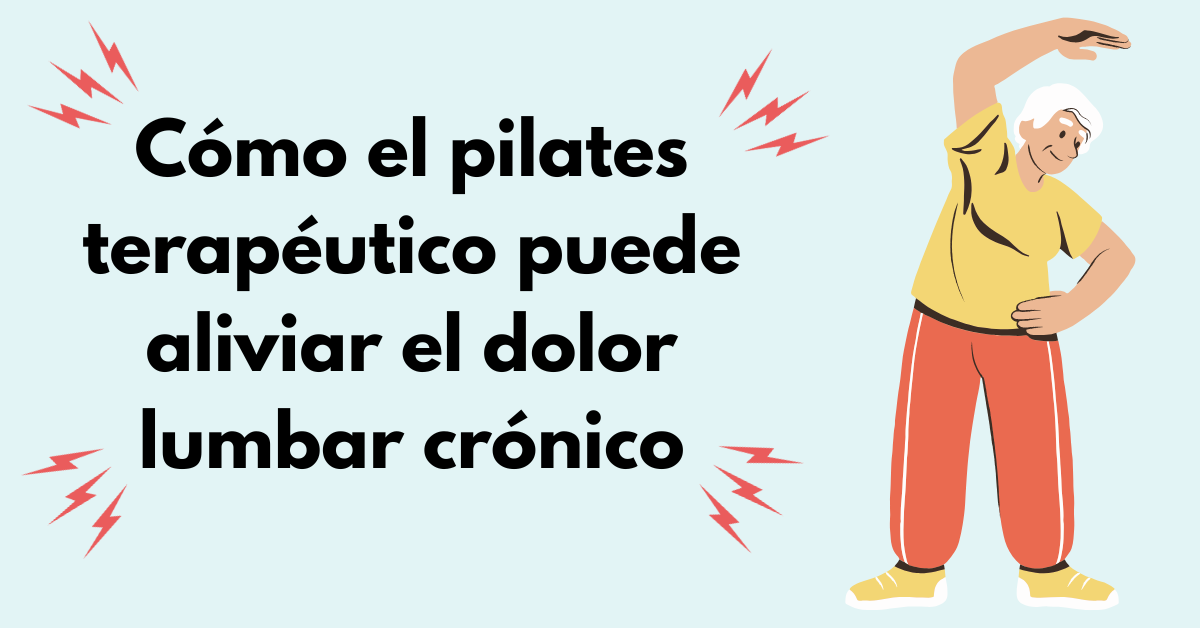 Cómo el pilates terapéutico puede aliviar el dolor lumbar crónico